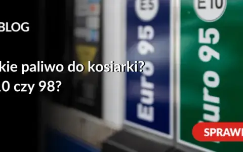 Jaka benzyna do kosiarki? E10, 95 czy 98? Sprawdź!